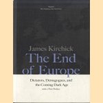 The End of Europe. Dictators, Demagogues, and the Coming Dark Age door James Kirchick