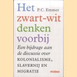 Het zwart-witdenken voorbij. Een bijdrage aan de discussie over kolonialisme, slavernij en migratie door Piet Emmer