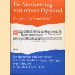 De Motiveering van onzen Opstand. De theorieën van het verzet der Nederlandsche opstandelingen tegen Spanje min de jaren 1565-1581 door Dr. A.C.J. de Frankrijker