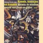 Kennis, kunstjes en kunnen. Kermis: de wondere wereld van glans en glitter door Johanna Jacobs