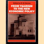 From Tsarism to the New Economic Policy: Continuity and Change in the Economy of the USSR door R.W. Davies