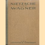 Nietzsche und Wagner. Neue Beiträge zur Geschichte und Psychologie ihrer Freundschaft door Luitpold Griesser