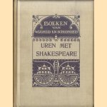 Uren met. . .  Shakespeare. Een keur van stukken uit zijne werken door Dr. Edw.B. Koster