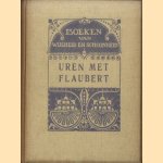 Uren met. . .  Flaubert. Inleiding met fragmenten uit Flaubert's brieven, en vertalingen uit zijne werken door D. Spanjaard