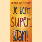 Kinderboekenweekgeschenk 2013: Je bent super. . . Jan door Harmen van Straaten