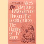 Alice's Adventures in Wonderland; Through the Looking Glass; The Hunting of the Snark door Lewis Carroll