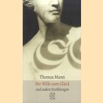 Der Wille zum Glück. Erzählungen 1893-1903 door Thomas Mann