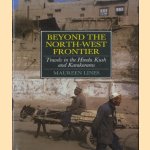 Beyond the North West Frontier: Travels in the Hindu Kush and Karakorams door Maureen Lines