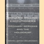 Hitler's Willing Executioners: Ordinary Germans and the Holocaust door Daniel Goldhagen