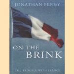 On the Brink. The Trouble with France door Jonathan Fenby