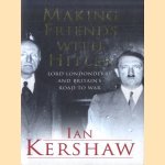 Making Friends with Hitler: Lord Londonderry and Britain's Road to War door Ian Kershaw