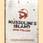 Mussolini's Island. The Invasion Of Sicily Through The Eyes Of The People Who Witnessed The Campaign door John Follain