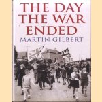 The Day the War Ended door Martin Gilbert