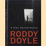 A Star Called Henry door Roddy Doyle