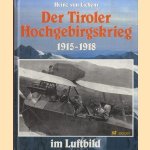 Der Tiroler Hochgebirgskrieg 1915 -1918 im Luftbild. Die altösterreichische Luftwaffe door Heinz von Lichem