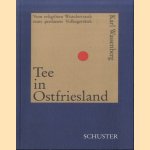 Tee in Ostfriesland. Vom religiösen Zaubertrank zum profanen Volksgetränk door Karl Wassenberg