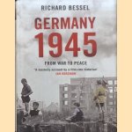 Germany, 1945: From War to Peace door Richard Bessel