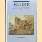 Padre: Australian Chaplains in Gallipoli and France door Michael McKernan