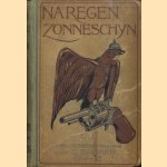 Na Regen, Zonneschijn. Oorlogsbeschrijving 1914-18 door C. Bakker