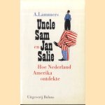 Uncle Sam en Jan Salie. Hoe Nederland Amerika ontdekte door A. Lammers