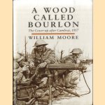 A Wood Called Bourlon: The Cover-Up After Cambrai, 1917 door William Moore