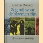 Zeg mij waar de bloemen zijn door Gaston Durnez