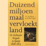 Duizend miljoen maal vervloekt land , de Hollandse brigade in Spanje 1808-1813 door J.A. de Moor e.a.