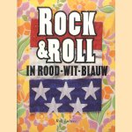 Rock & Roll in rood-wit-blauw. De invloed van de Amerikaanse rock & roll op Nederland en de Nederlandse popmuziek tussen 1955 en 1965 door Rob Labree