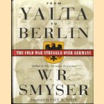 From Yalta to Berlin door William R. Smyser