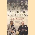 After The Victorians: The World Our Parents Knew door A.N. Wilson