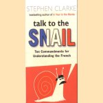 Talk to the Snail. Ten Commandments For Understanding The French door Stephen Clarke