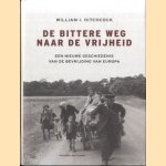 De bittere weg naar vrijheid. Een nieuwe geschiedenis van de bevrijding van Europa door William I. Hitchcock