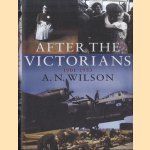 After the Victorians 1901-1953 door A.N. Wilson