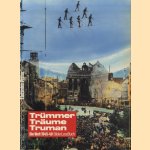 Trümmer, Träume, Truman. Die Welt 1945-49. BilderLeseBuch. door Gabriele Dietz