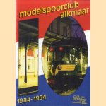 Modelspoorclub Alkmaar 1984-1994 door Henk Oudhoff e.a.