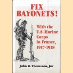 Fix Bayonets! With the U.S. Marine Corps in France, 1917-18 door John W. Thomason