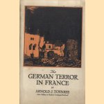 The German terror in France door Arnold J. Toynbee