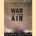 War in the Air: Men And Women Who Built, Serviced And Flew Warplanes Remember the Second World War door Edward Smithies