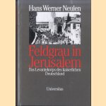 Feldgrau in Jerusalem. Das Levantekorps des kaiserlichen Deutschland door Hans Werner Neulen