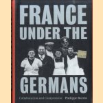 France Under the Germans: Collaboration and Compromise door Philippe Burrin