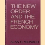 The New Order and the French Economy door Alan S. Milward