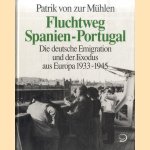 Fluchtweg Spanien-Portugal. Die deutsche Emigration und der Exodus aus Europa 1933 - 1945 door Patrik von zur Mühlen