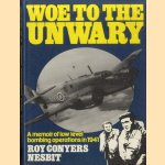 Woe to the Unwary: Memoir of Low Level Bombing Operations, 1941 door Roy Conyers Nesbit