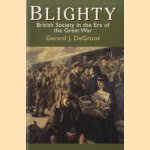 Blighty. British Society in the Era of the Great War door Gerard J. DeGroot