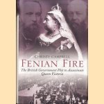 Fenian Fire. The British Government Plot to Assassinate Queen Victoria door Christy Campbell