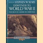 Eyewitness to World War II. The Best of American Heritage door Stephen W. Sears