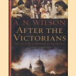 After the Victorians: The Decline of Britain in the World door A.N. Wilson