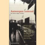 Antwerpen Centraal. Een stad in negen verhalen door Fernand Auwera e.a.