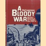 A bloody war: One man's memories of the Canadian Navy, 1939-45 door Hal Lawrence