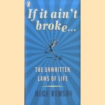 If It Ain't Broke. The Unwritten Laws of Life door Hugh Rawson